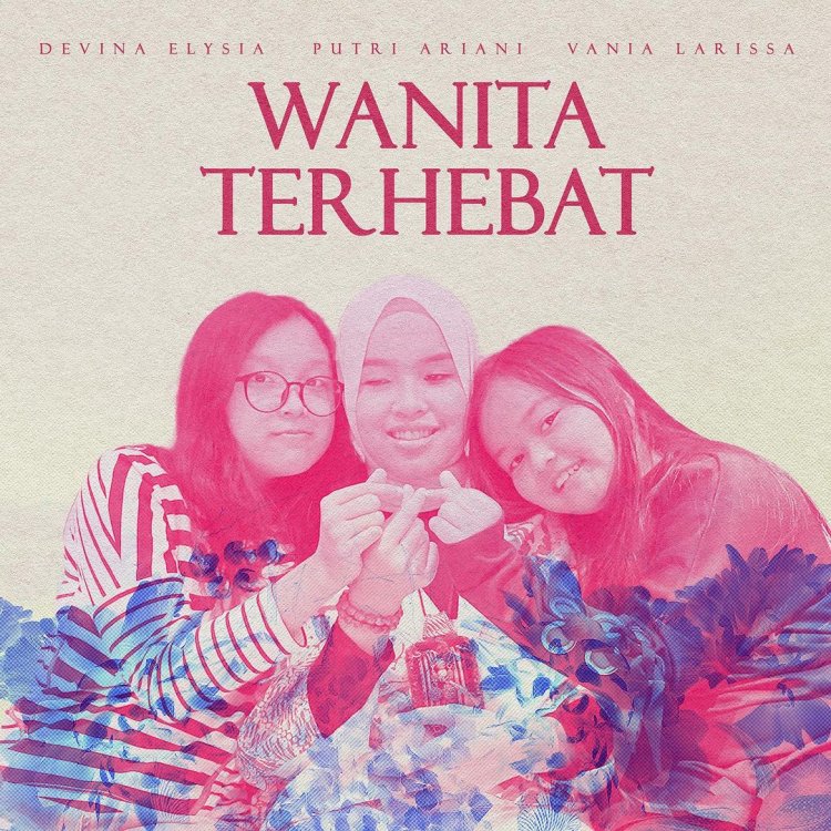 Lirik Lagu Wanita Terhebat - Putri Ariani, Vania, dan Devina