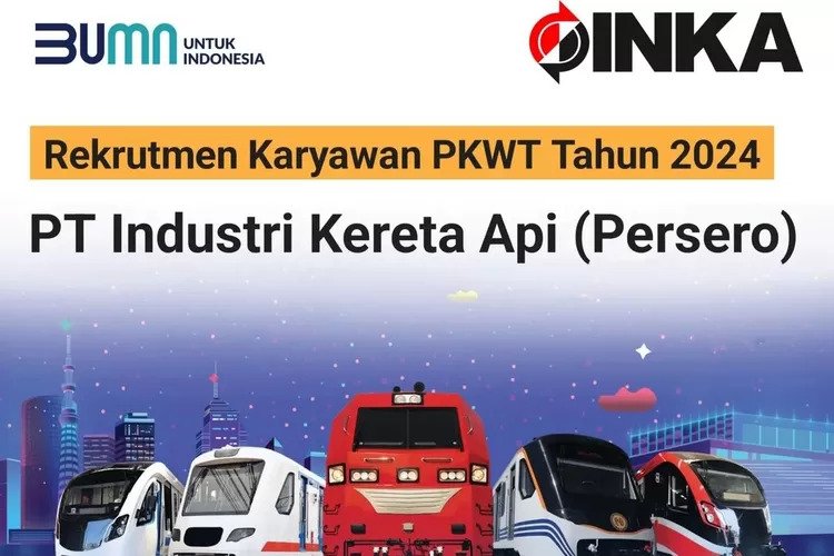 PT Inka Buka Lowongan Kerja untuk PKWT, Simak Posisi dan Syarat Daftarnya!