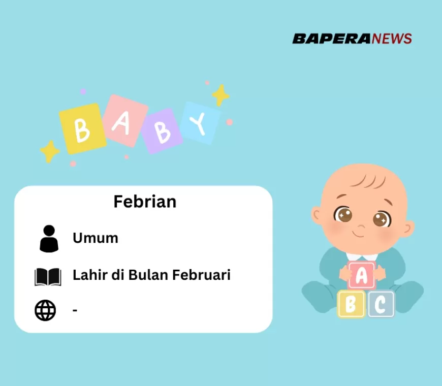 Arti Nama Febrian, Cocok Buat si Kecil yang Lahir di Bulan ‘Kasih Sayang’